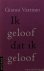 Ik geloof dat ik geloof. Ve...