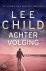 L. Child - Achtervolging - Auteur: Lee Child een Jack Reacher thriller