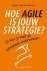 Leeuwen, Sjors van - Hoe agile is jouw strategie / zo kun je snel en wendbaar ondernemen.