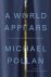 Michael Pollan - A World Appears