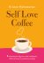 Helmstetter, Kristen - Self love coffee