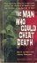 The Man Who Could Cheat Death