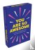  - You are so awesome