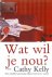 Cathy Kelly - Wat Wil Je Nou