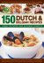  - 150 dutch & belgian recipes Explore the Ingredients and Cooking Techniques, with Regional Dishes Shown Step by Step In More Than 750 Stunning Photographs