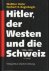 HOFER, WALTHER / REGINBOGIN, HERBERT R - Hitler, der Westen und die Schweitz 1936 - 1945