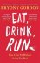 Eat, Drink, Run How I Got F...