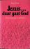 Jezus.. Daar gaat God. Een ...