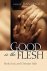 Good is the Flesh. Body, So...