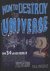 How to Destroy the Universe