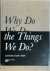 Why Do We Do the Things We Do?