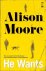 Moore, Alison - He Wants