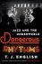 English, T.J. - Dangerous rhythms jazz and the underworld.