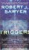 Sawyer, Robert J. - Triggers