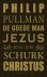 Philip Pullman - De goede man Jezus en de schurk Christus