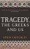 Tragedy, the Greeks and Us