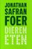 Foer, Jonathan Safran - Dieren eten.