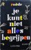 Je kunt niet alles begrijpen