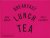Breakfast, Lunch, Tea With ...
