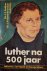Luther na 500 jaar | tekste...