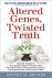 Altered Genes, Twisted Truth
