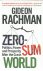Rachman, Gideon - Zero-Sum World  -  Politics, Power and Prosperity After the Crash