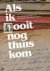 ALS IK OOIT NOG THUIS KOM