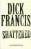 Francis, Dick - Shattered