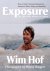 Wim Hof - Exposure: How an Outlier’s Journey Illuminates the Extremes of Power, Vitality, and Possibility