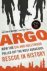 Mendez, Antonio J. ,  Baglio, Matt - Argo How the CIA and Hollywood Pulled Off the Most Audacious Rescue in History