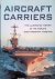 Haskew, Michael E. - Aircraft Carriers: The Illustrated History of the World's Most Important Warships