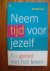 Neem tijd voor jezelf. En geniet van het leven