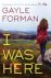 Gayle Forman - I was here
